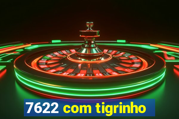 7622 com tigrinho